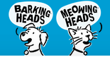 Barkings Heads & Meowing Heads